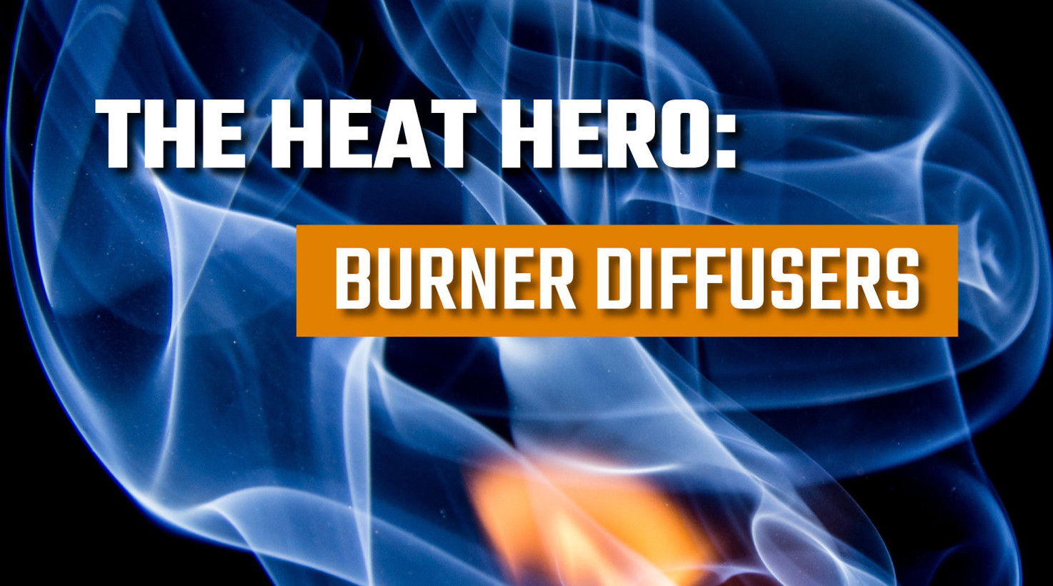 The Heat Hero: Burner Diffusers