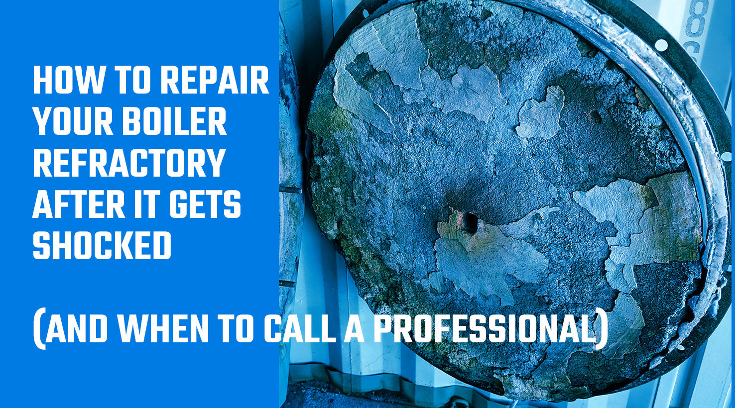 How to Repair Your Boiler Refractory After it Gets Shocked (And When to Call a Professional)
