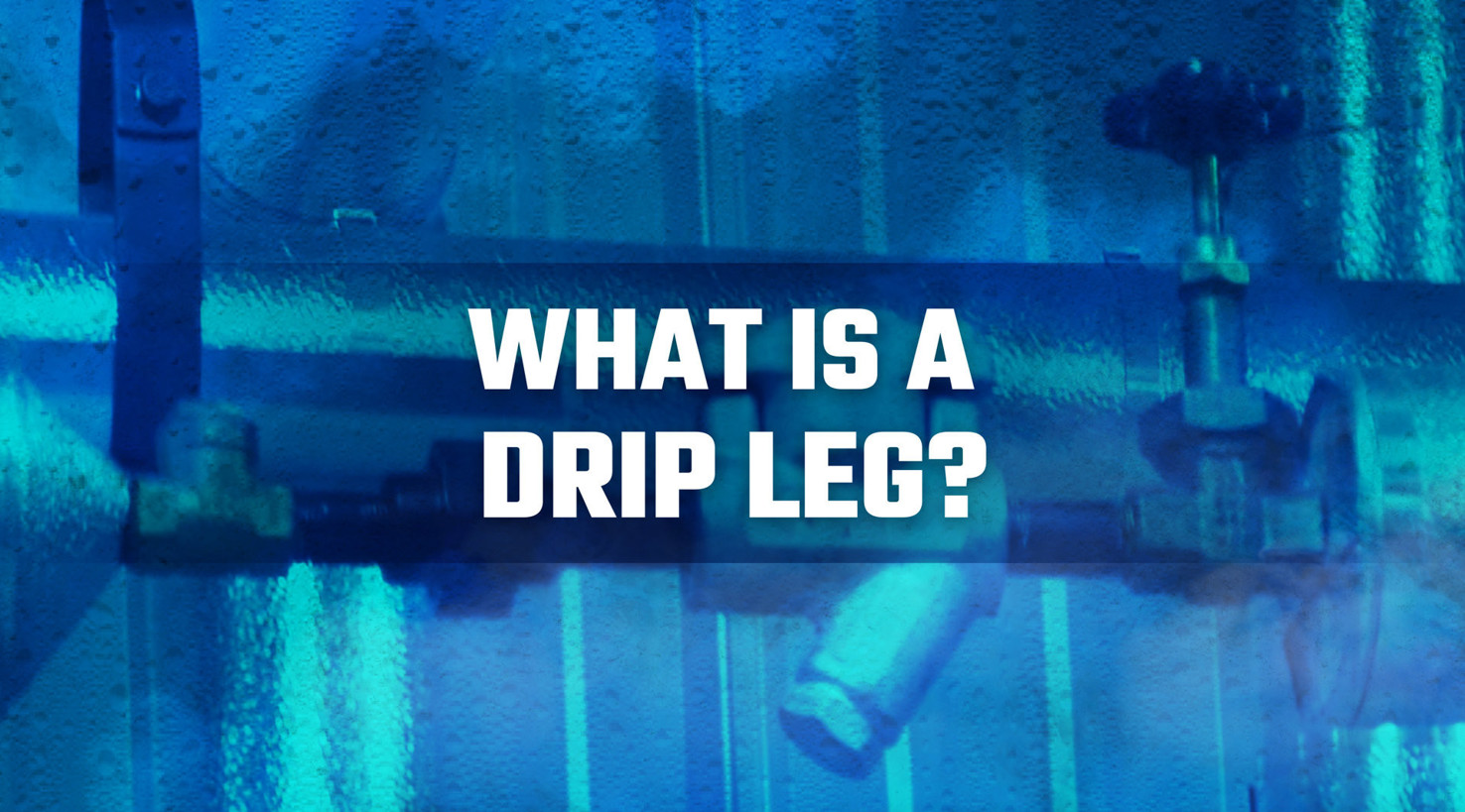 What is a Drip Leg?