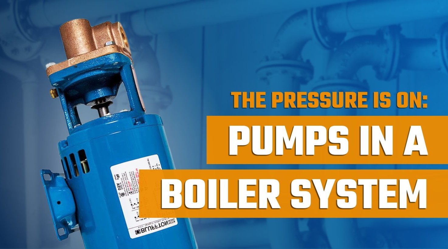 The Pressure Is On: Pumps in a Boiler System