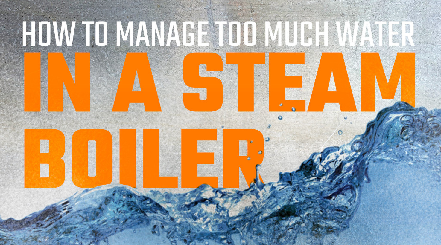 How to Manage Too Much Water in a Steam Boiler