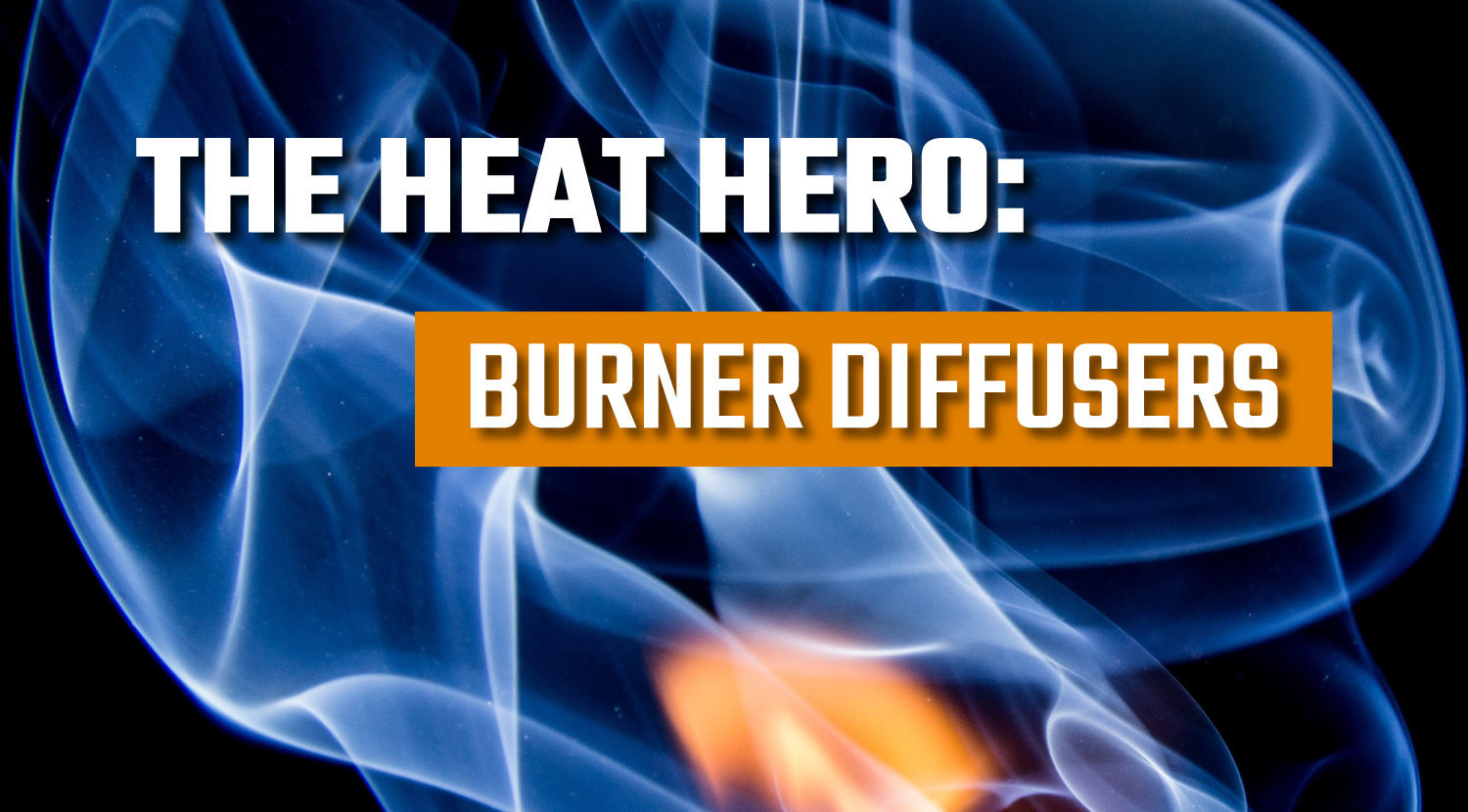 The Heat Hero: Burner Diffusers