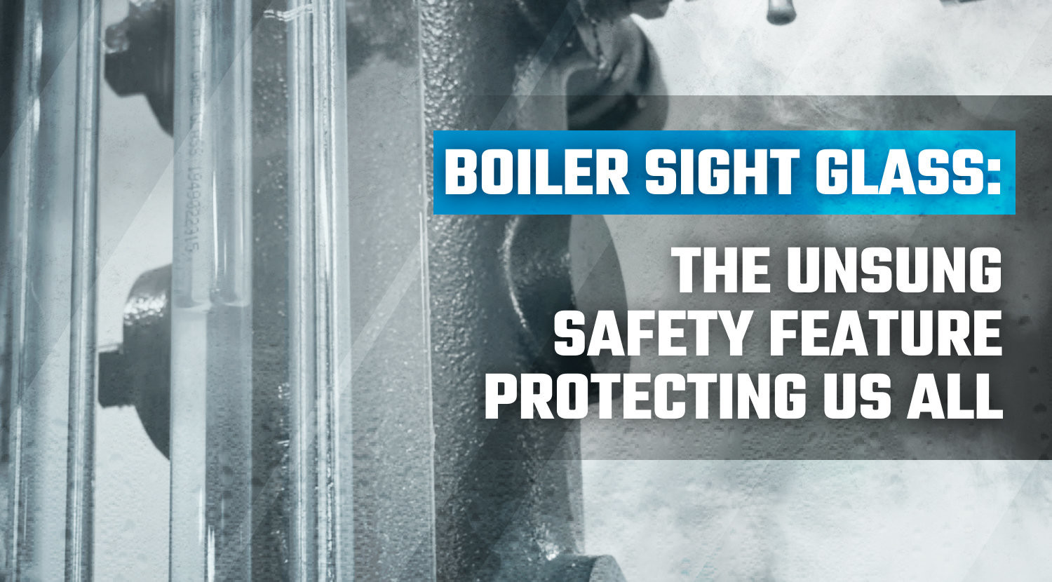 Boiler Sight Glass: The Unsung Safety Feature Protecting Us All