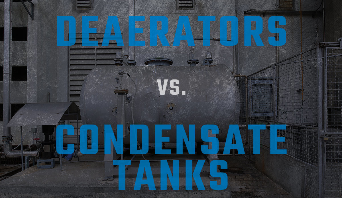 DEAERATORS VS CONDENSATE TANKS