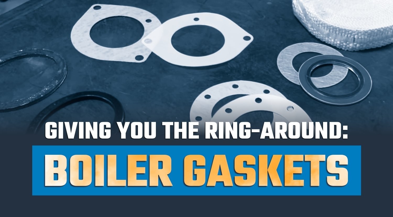 Giving You the Ring-Around: Boiler Gaskets