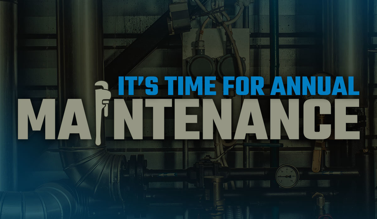 Time for a Checkup: Annual Maintenance Time Is Here!